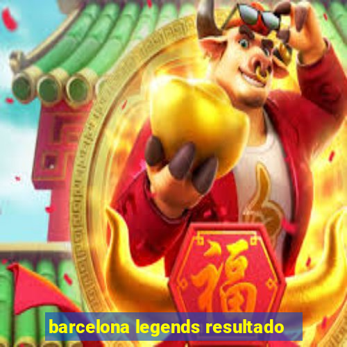 barcelona legends resultado